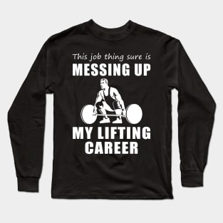 Lifting & Laughing: When Work Weights Down My Passion! Long Sleeve T-Shirt